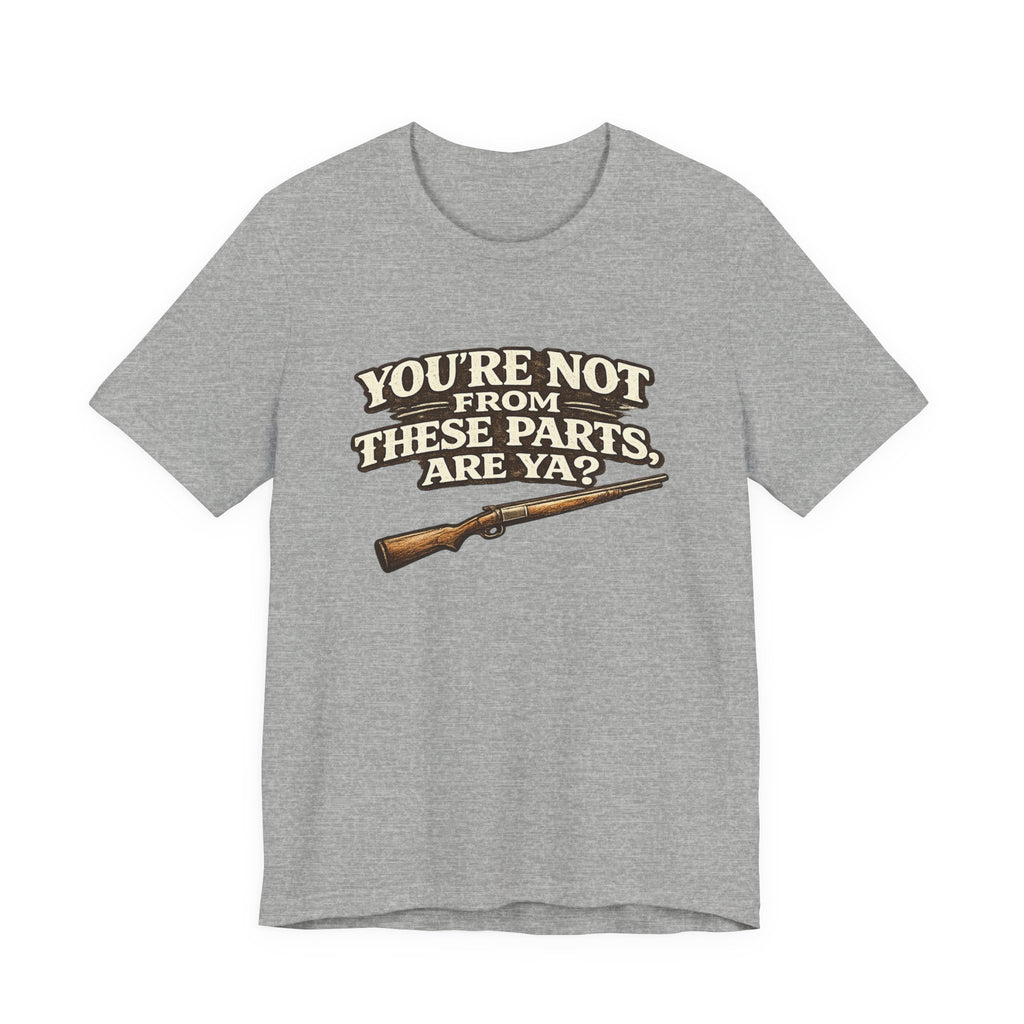 You're Not From These Parts Are Ya? Rifle Graphic T-Shirt