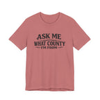 Ask Me What County I'm From Tee
