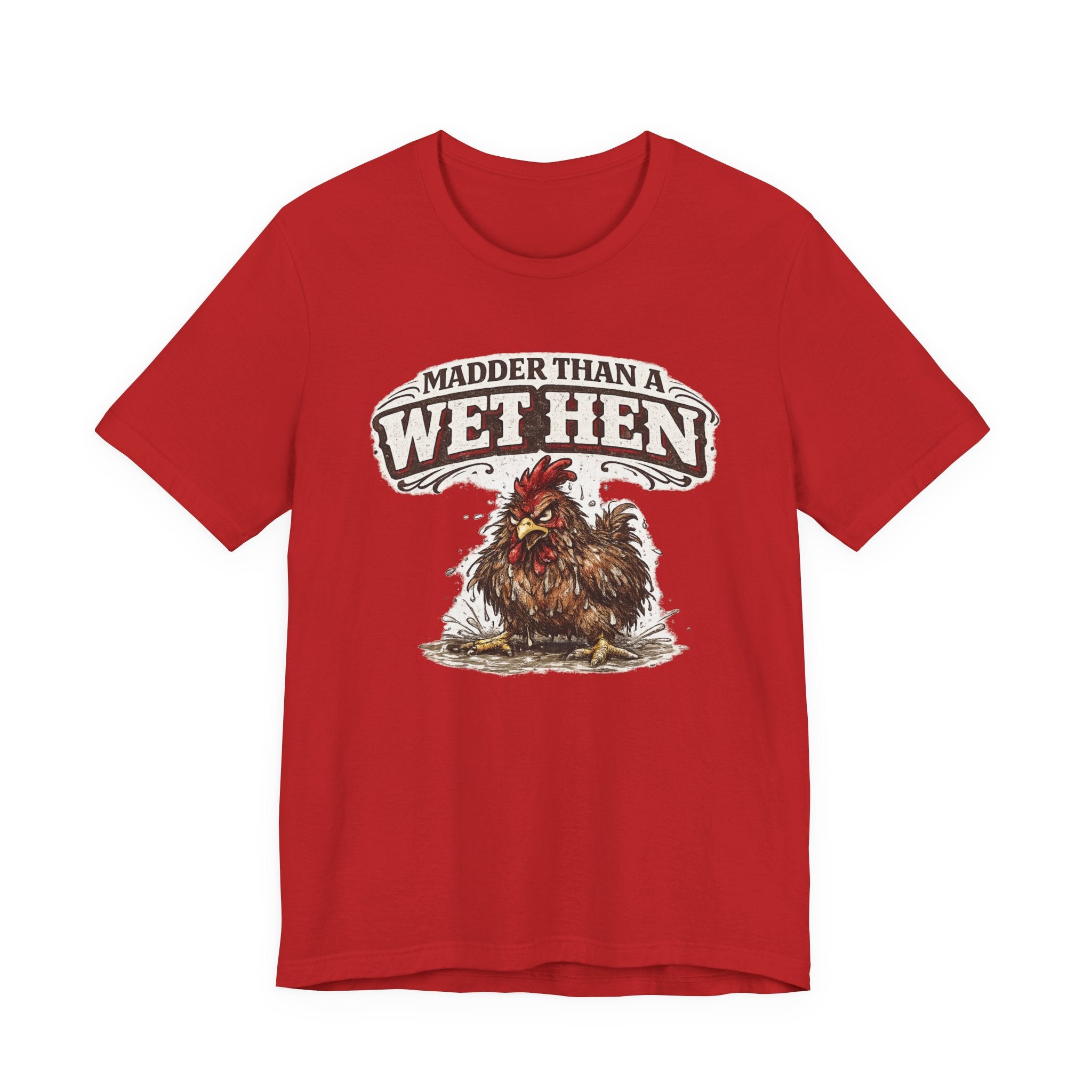 Madder Than a Wet Hen T‑Shirt