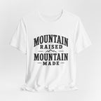 Mountain Raised, Mountain Made T-Shirt