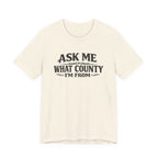 Ask Me What County I'm From Tee