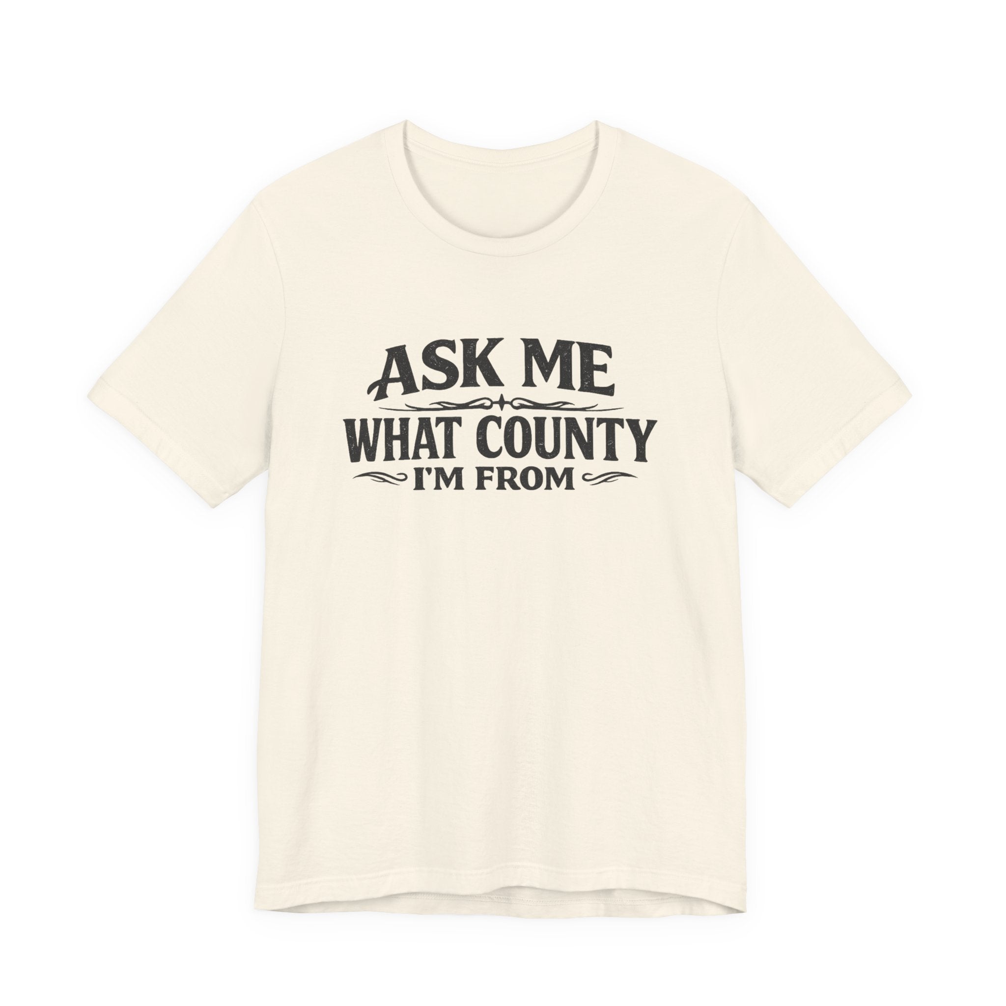 Ask Me What County I'm From Tee