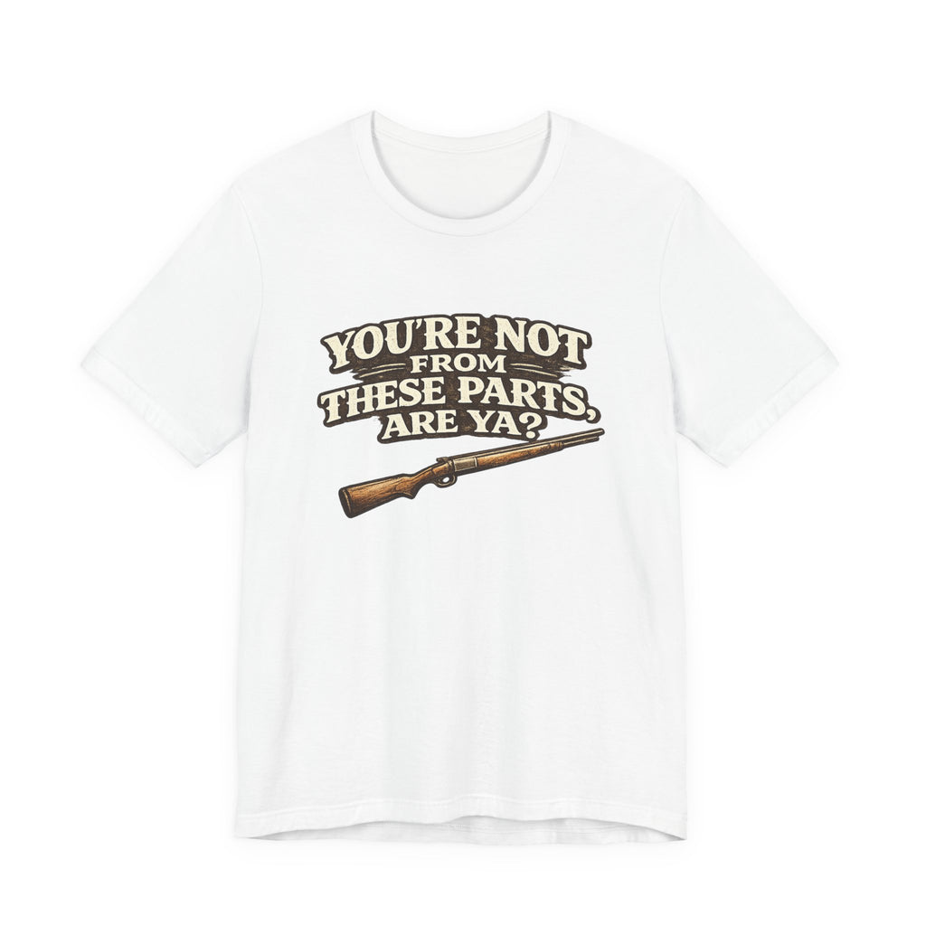 You're Not From These Parts Are Ya? Rifle Graphic T-Shirt