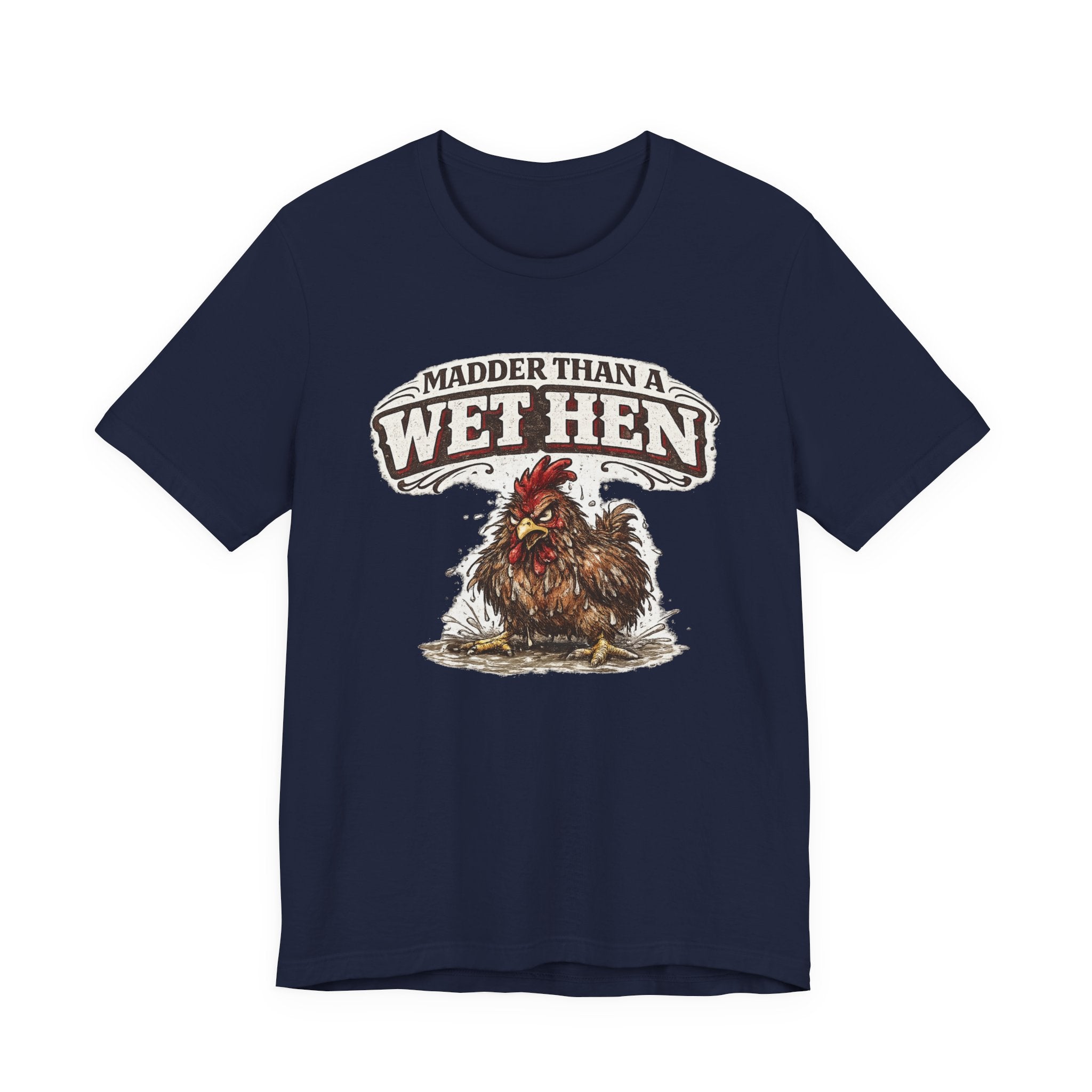 Madder Than a Wet Hen T‑Shirt