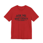 Ask Me What County I'm From Tee