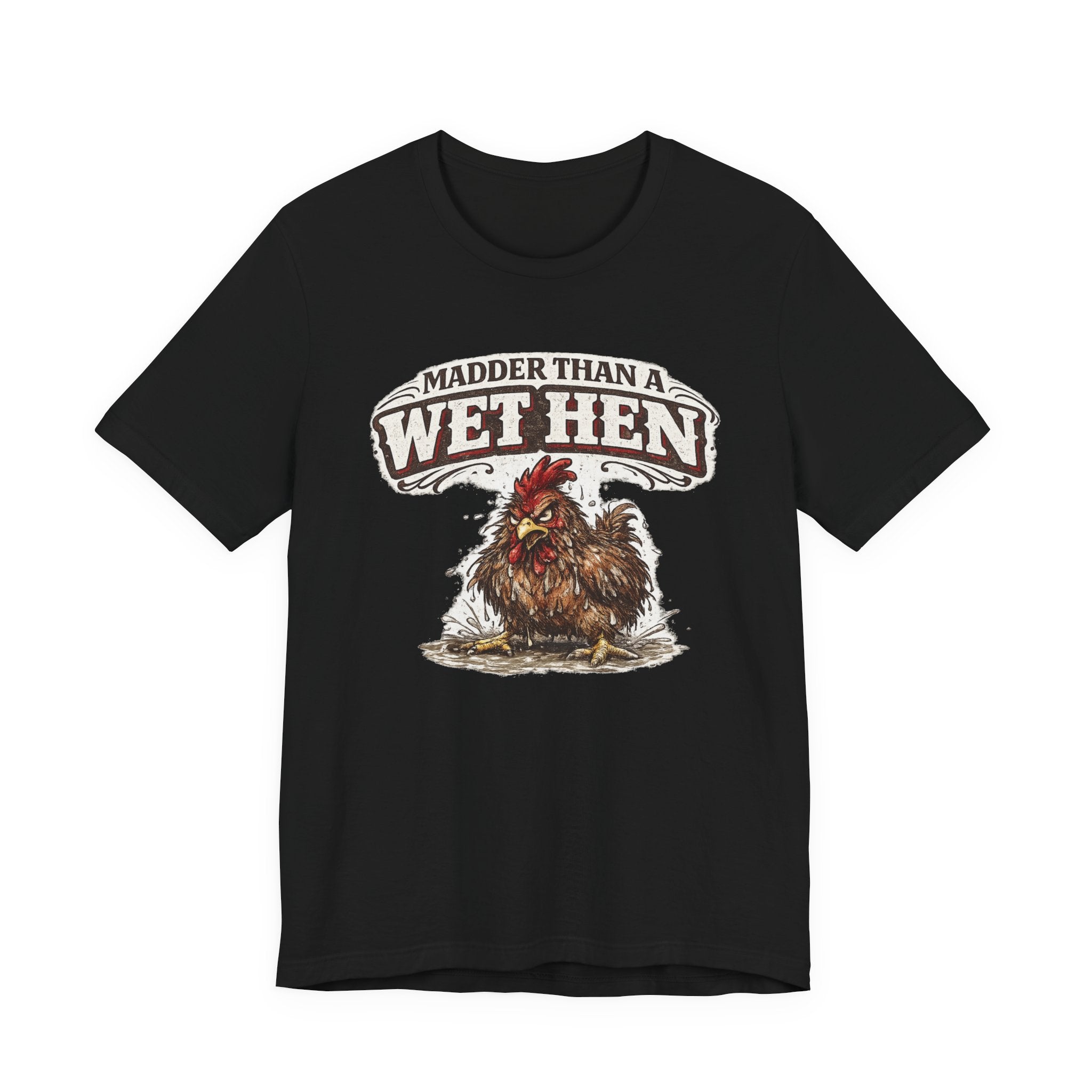 Madder Than a Wet Hen T‑Shirt