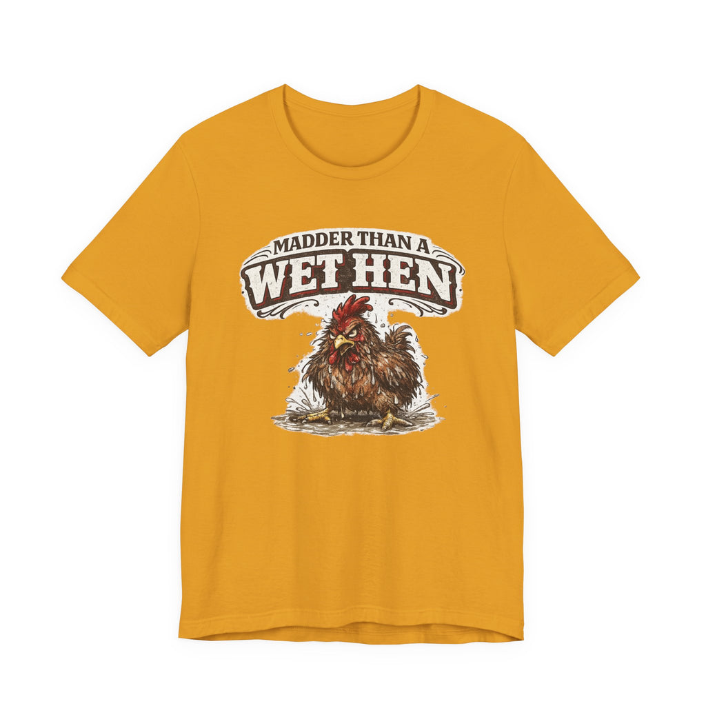 Madder Than a Wet Hen T‑Shirt