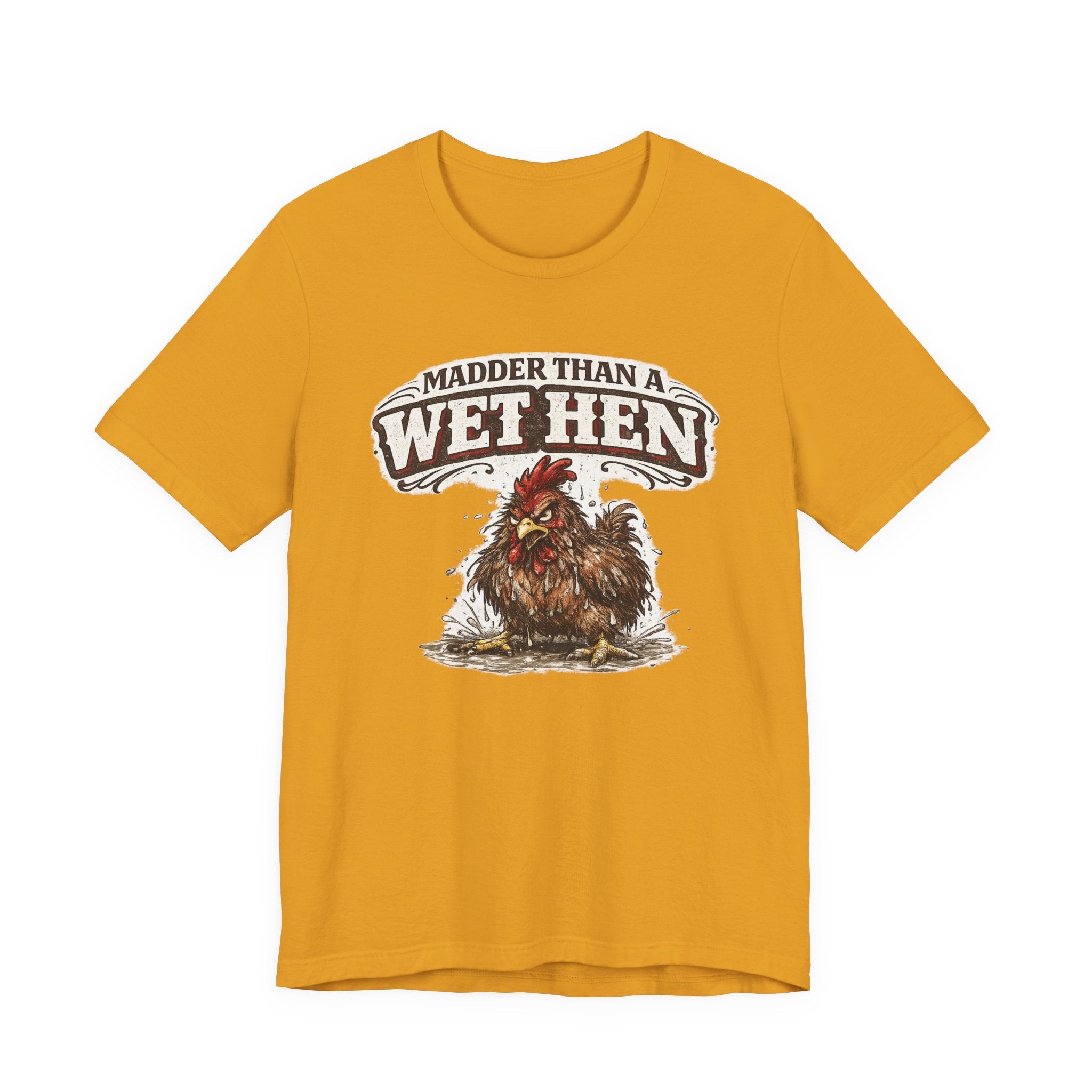 Madder Than a Wet Hen T‑Shirt