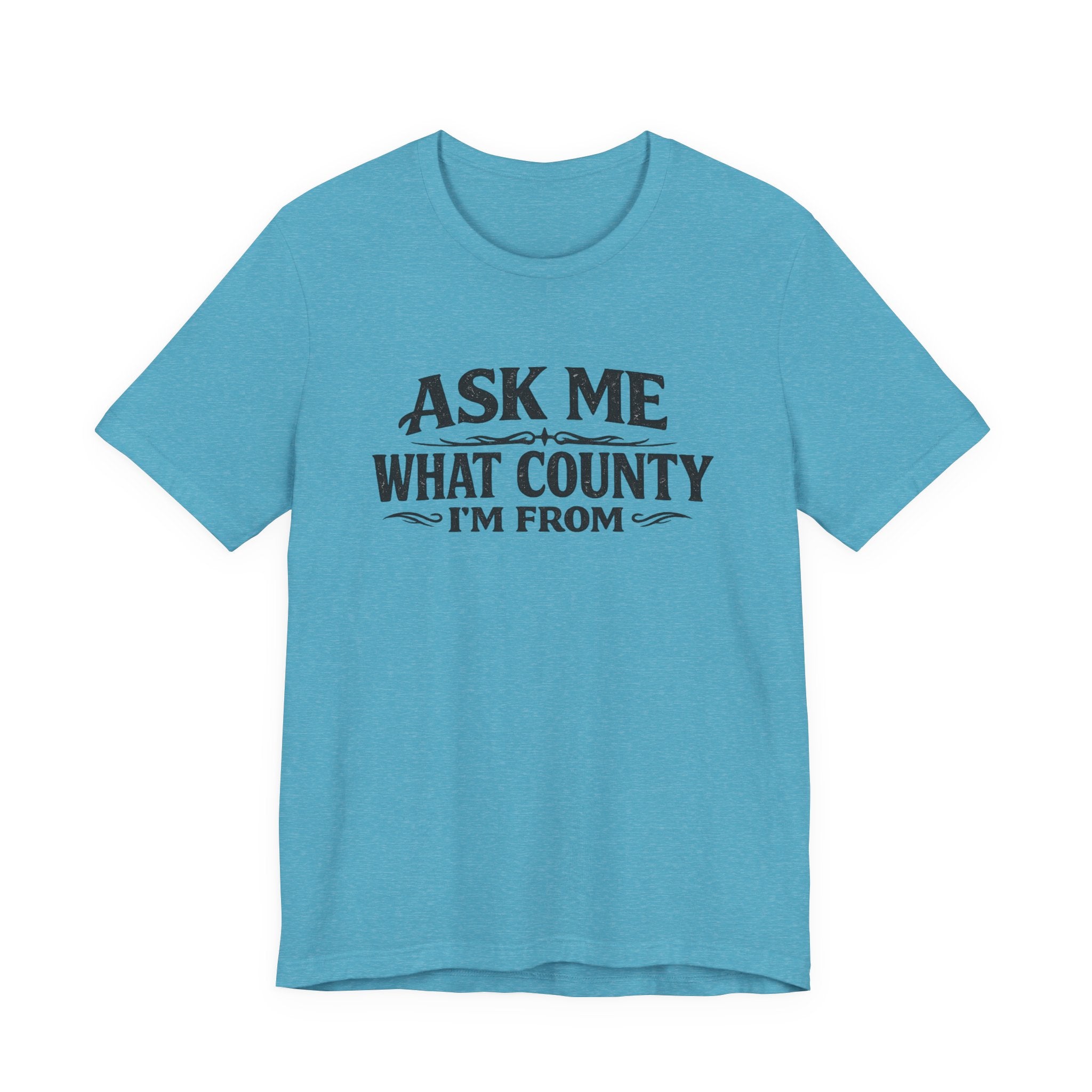 Ask Me What County I'm From Tee