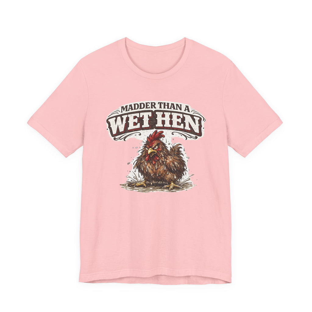 Madder Than a Wet Hen T‑Shirt