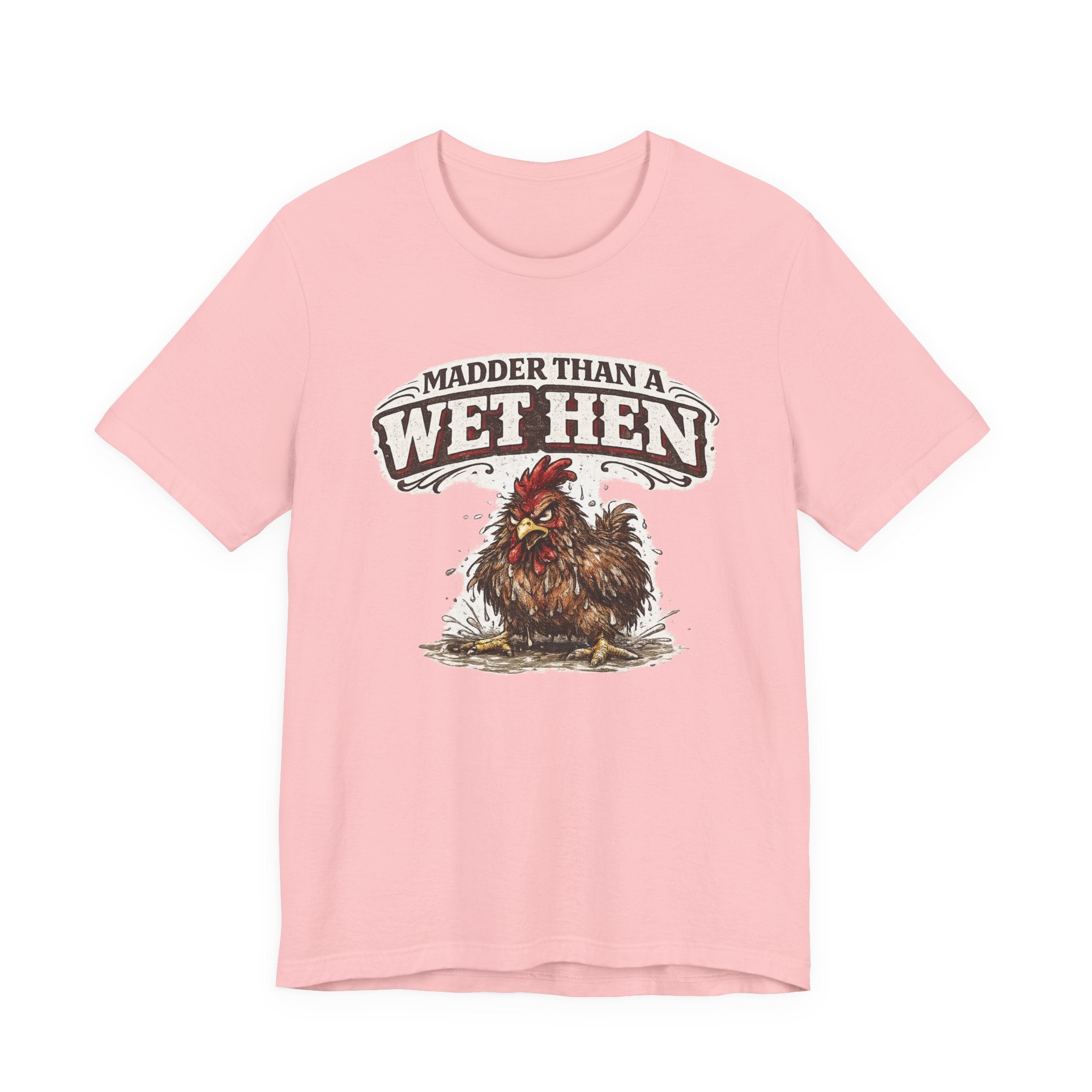 Madder Than a Wet Hen T‑Shirt