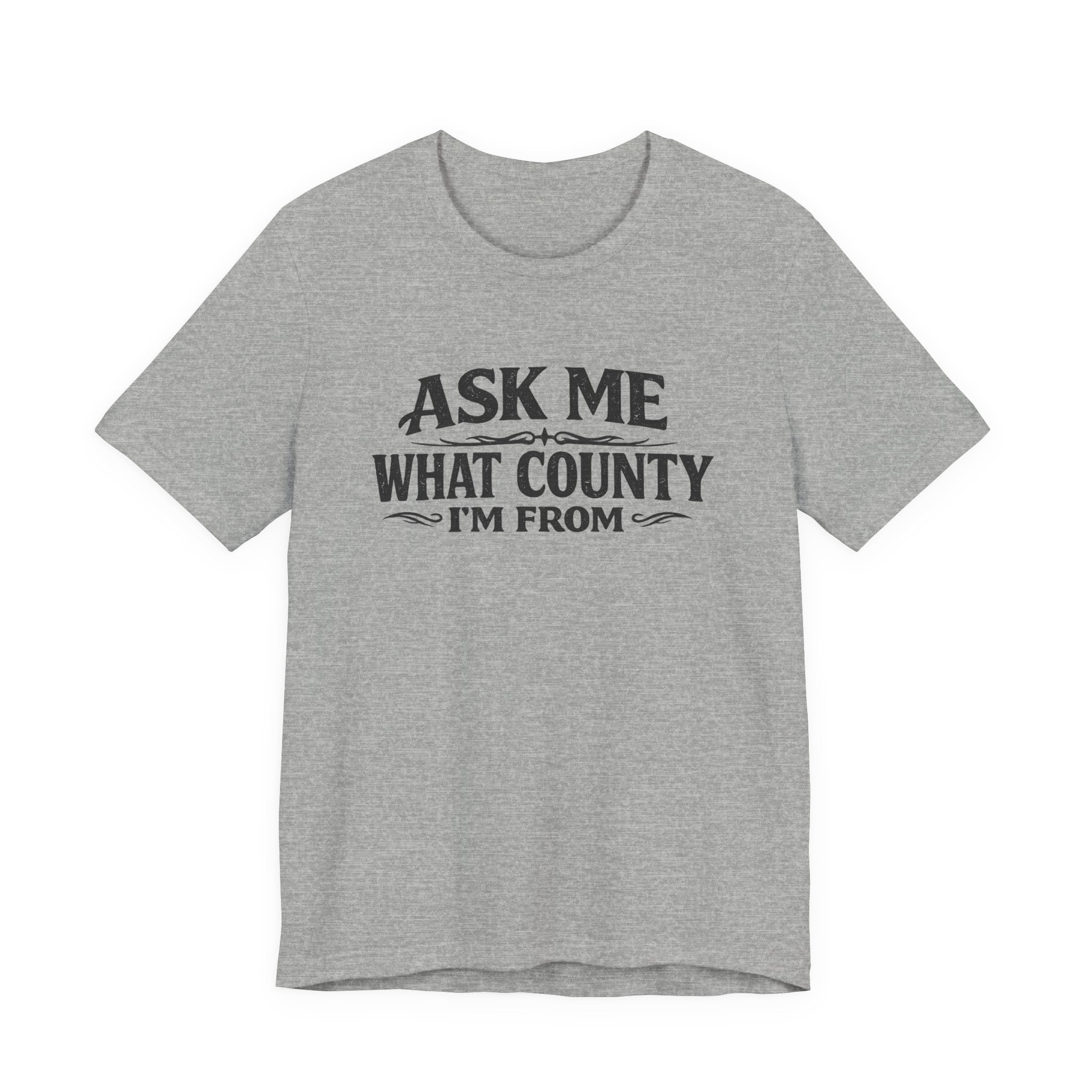 Ask Me What County I'm From Tee