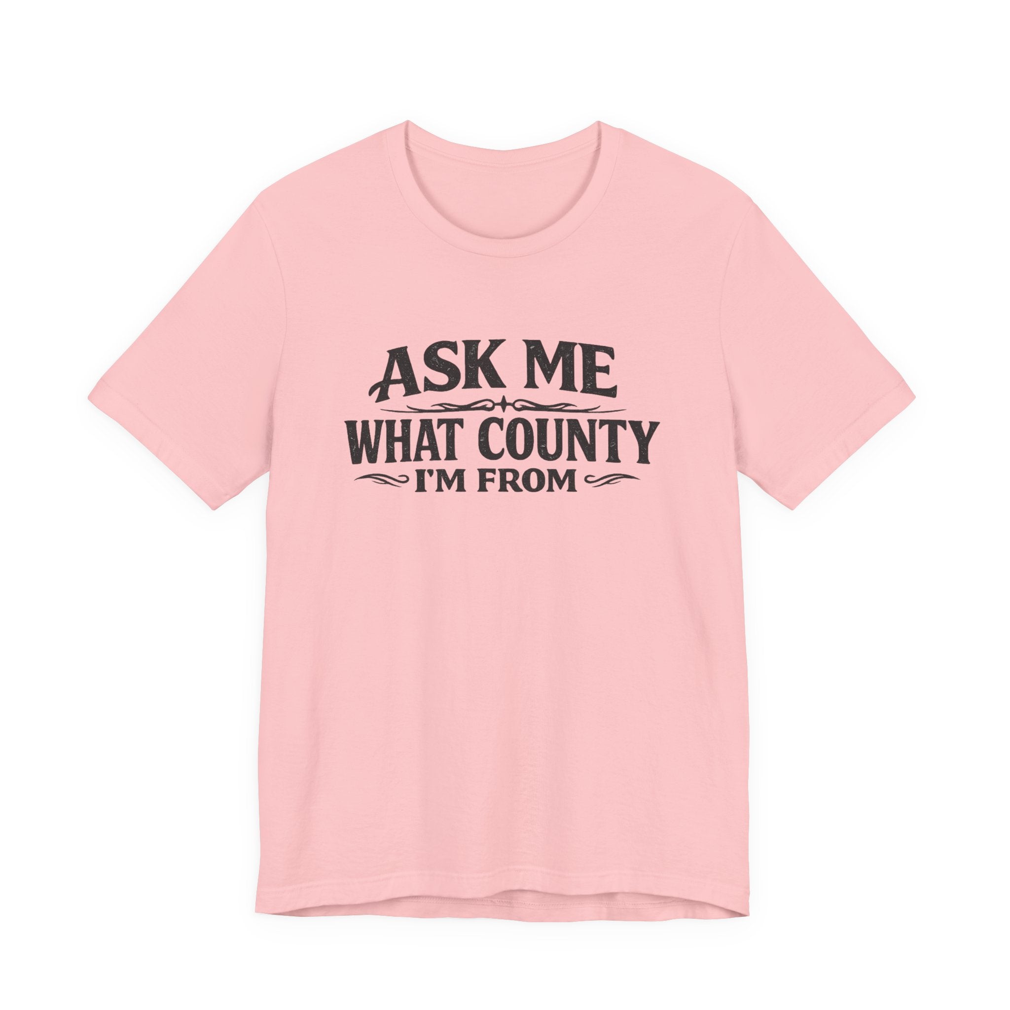 Ask Me What County I'm From Tee