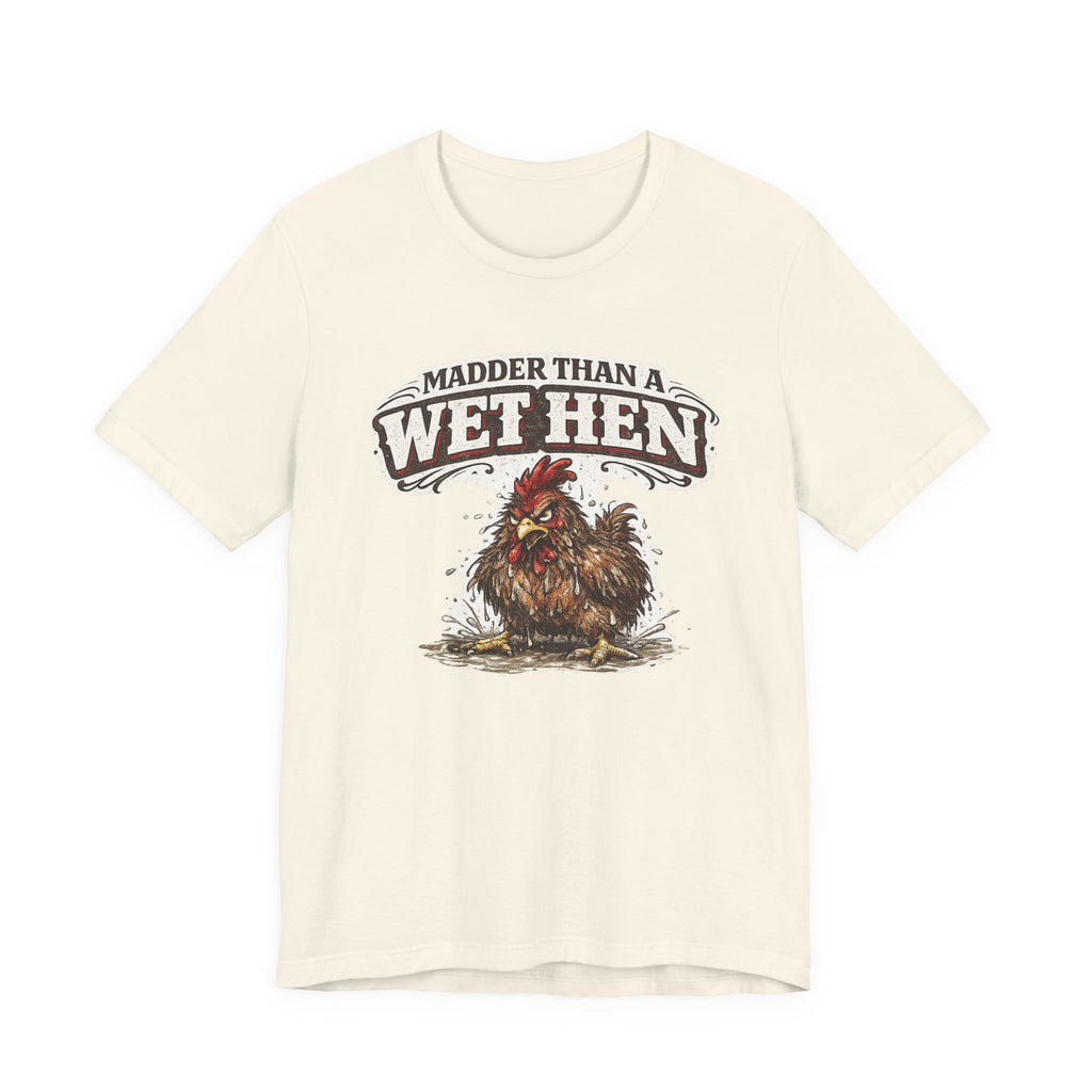 Madder Than a Wet Hen T‑Shirt