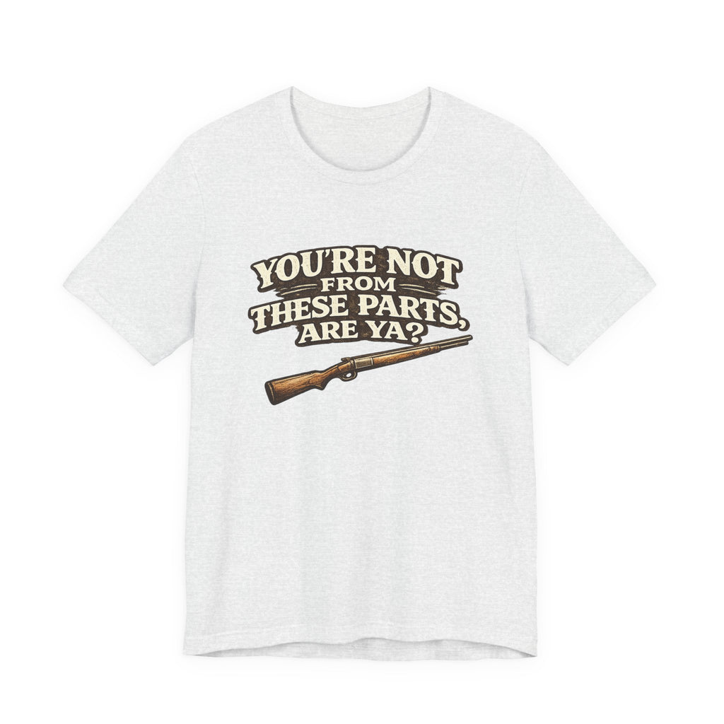 You're Not From These Parts Are Ya? Rifle Graphic T-Shirt
