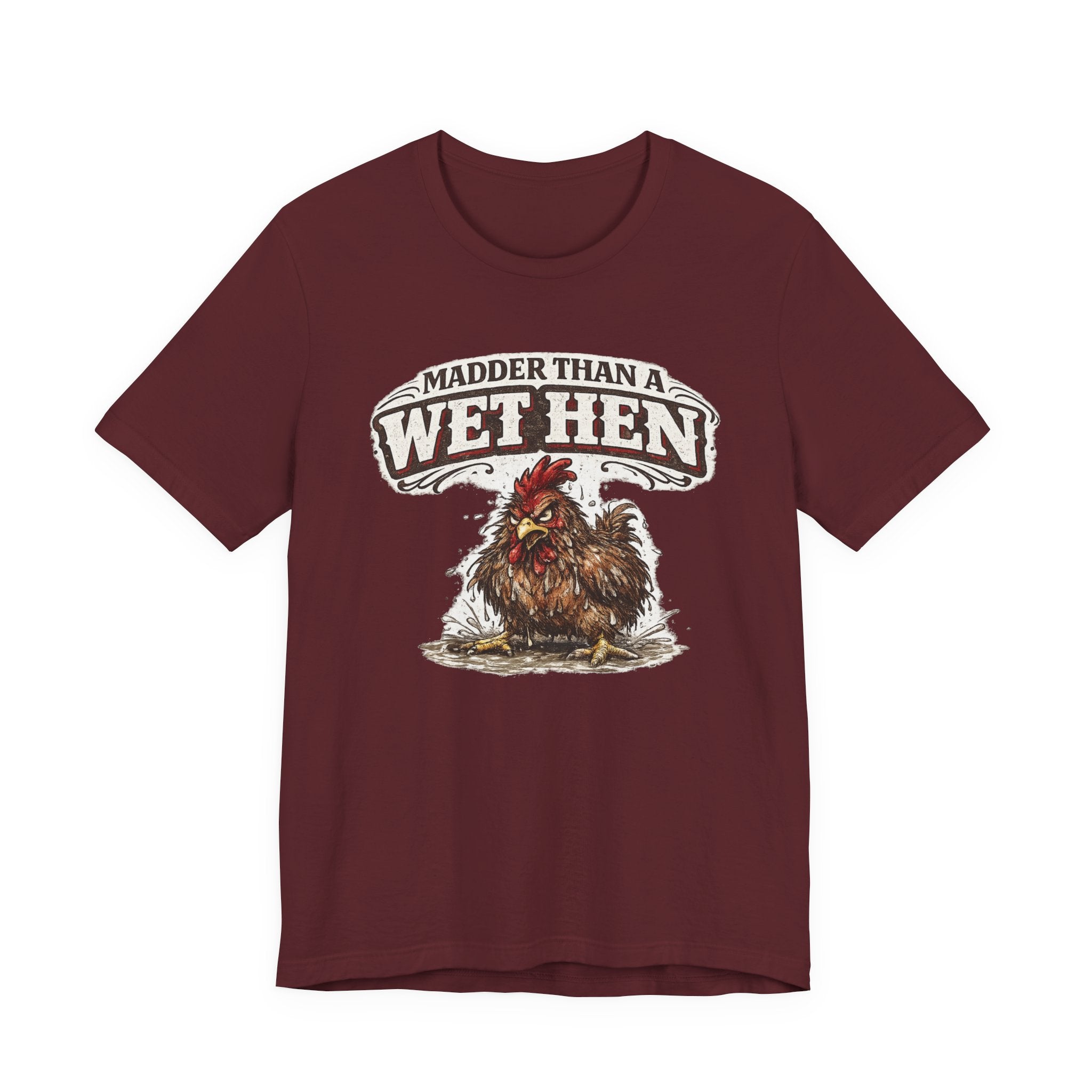 Madder Than a Wet Hen T‑Shirt
