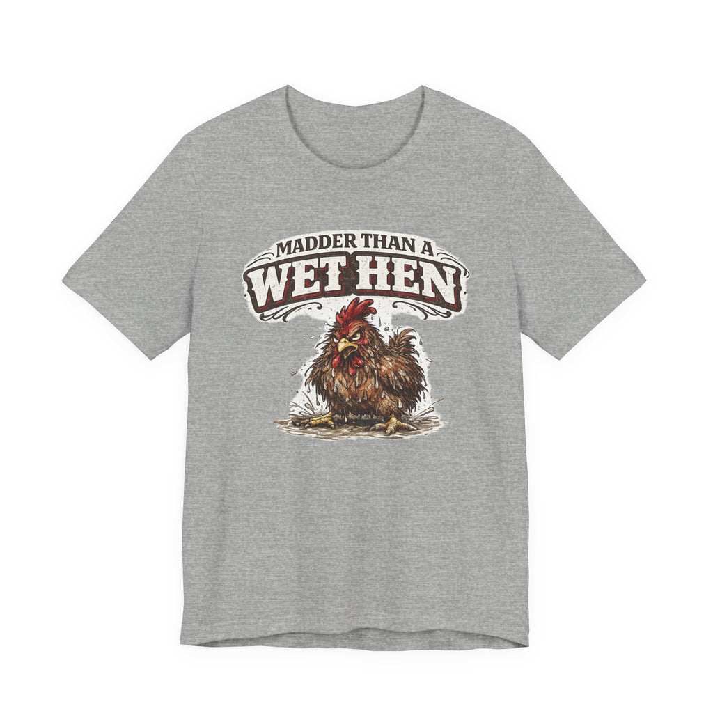 Madder Than a Wet Hen T‑Shirt