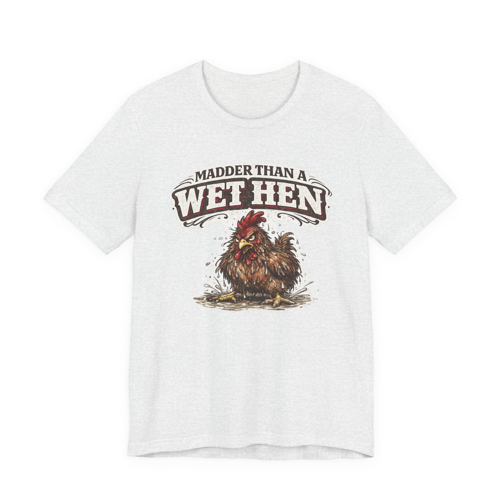 Madder Than a Wet Hen T‑Shirt