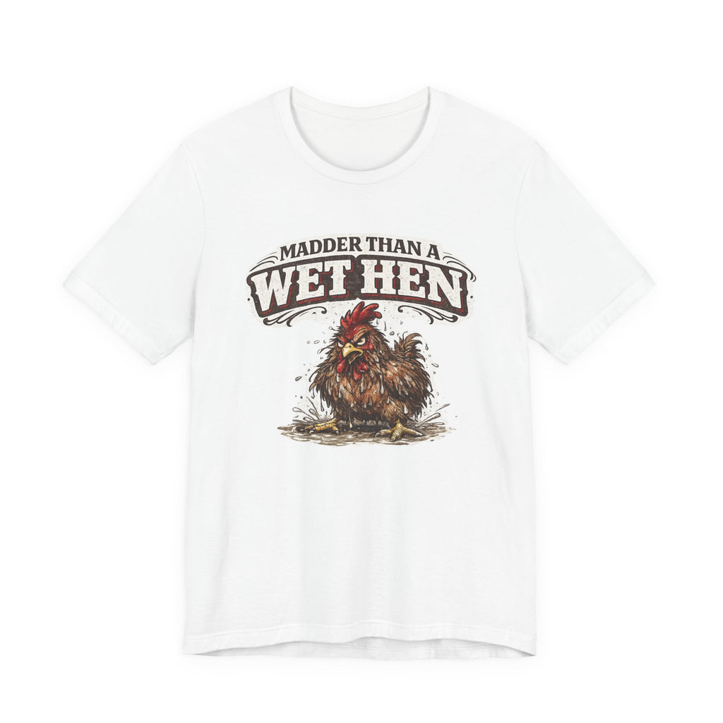 Madder Than a Wet Hen T‑Shirt