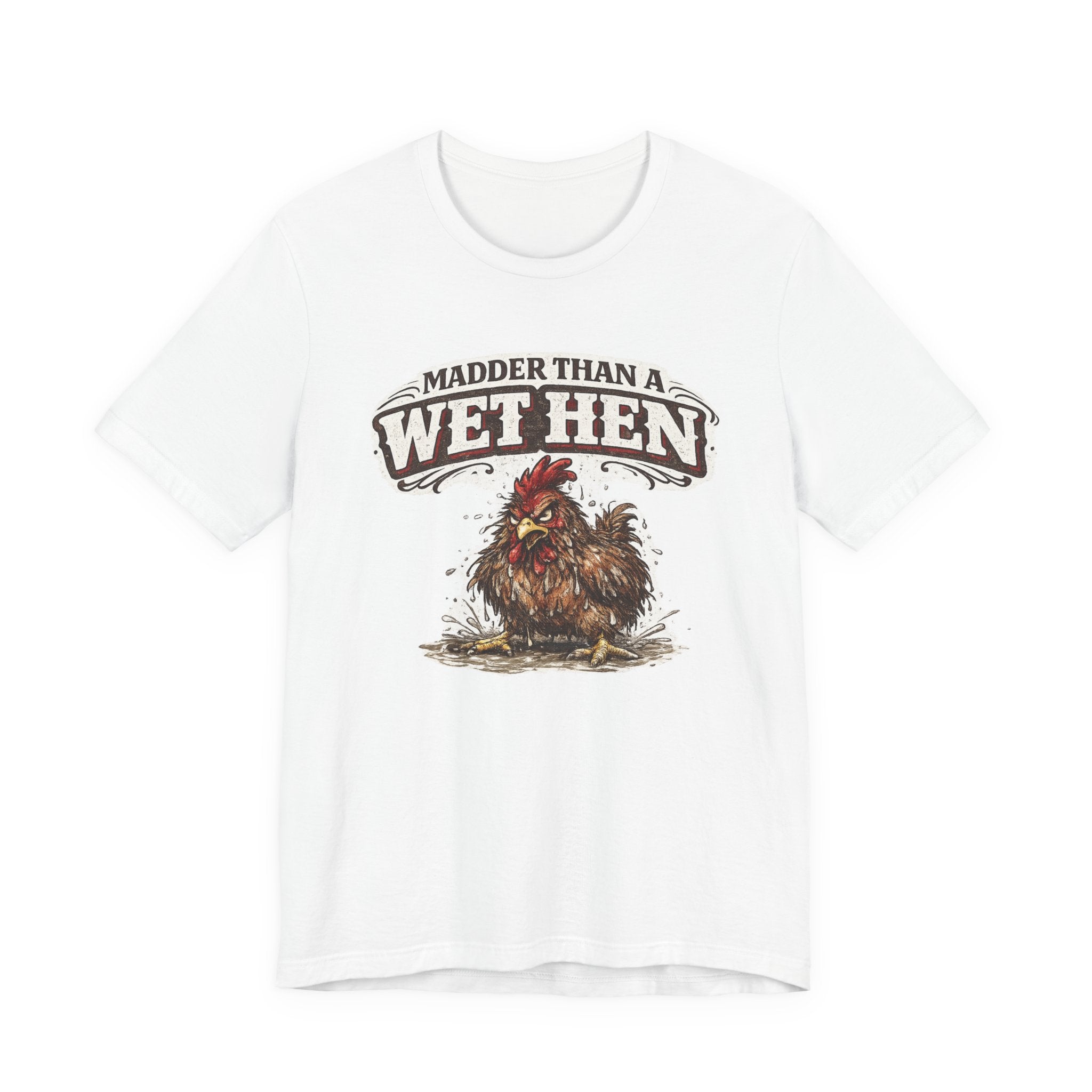 Madder Than a Wet Hen T‑Shirt