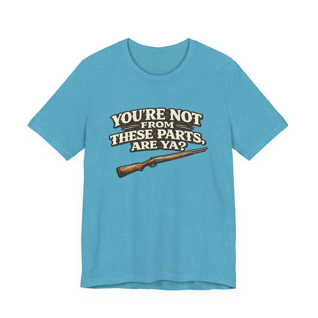 You're Not From These Parts Are Ya? Rifle Graphic T-Shirt