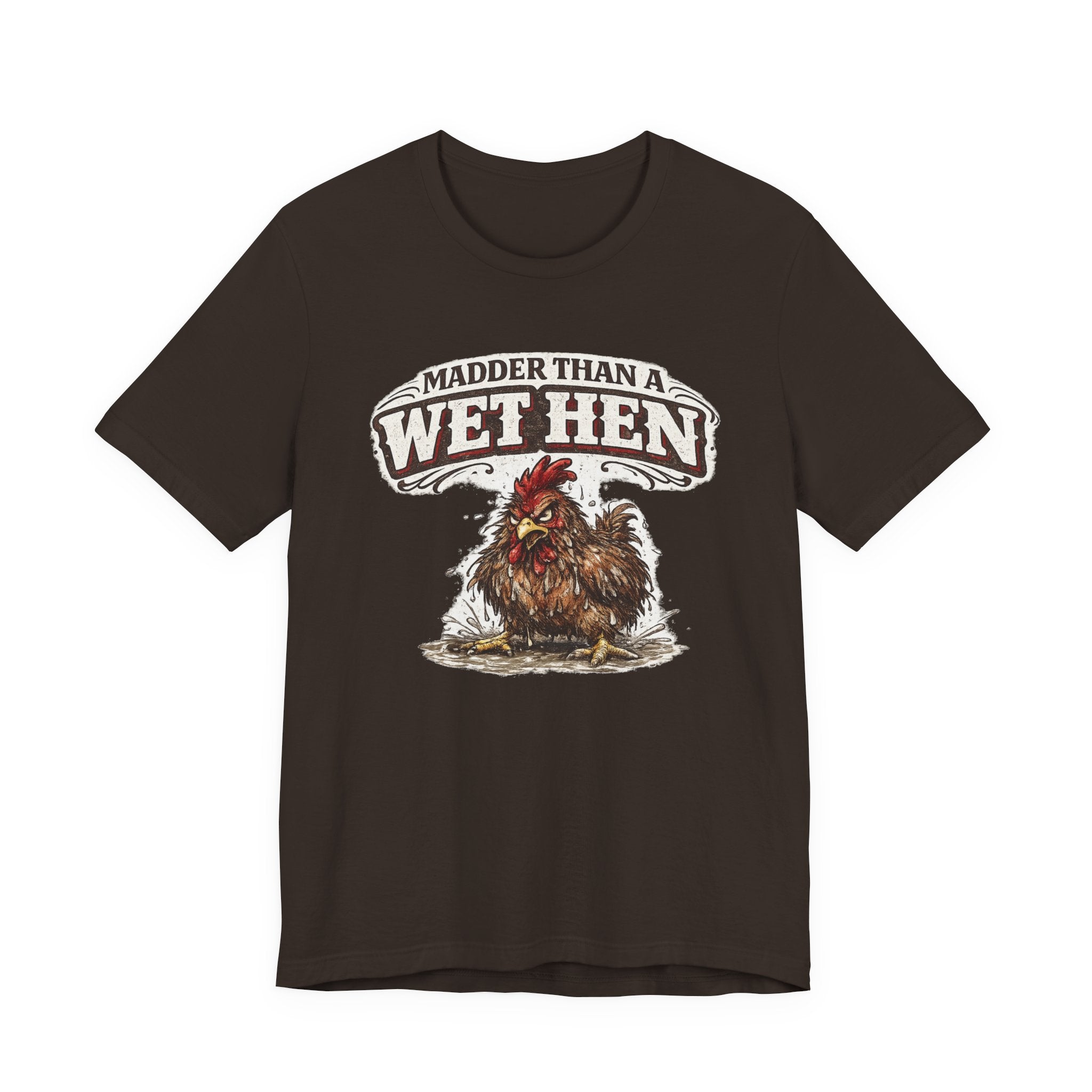 Madder Than a Wet Hen T‑Shirt