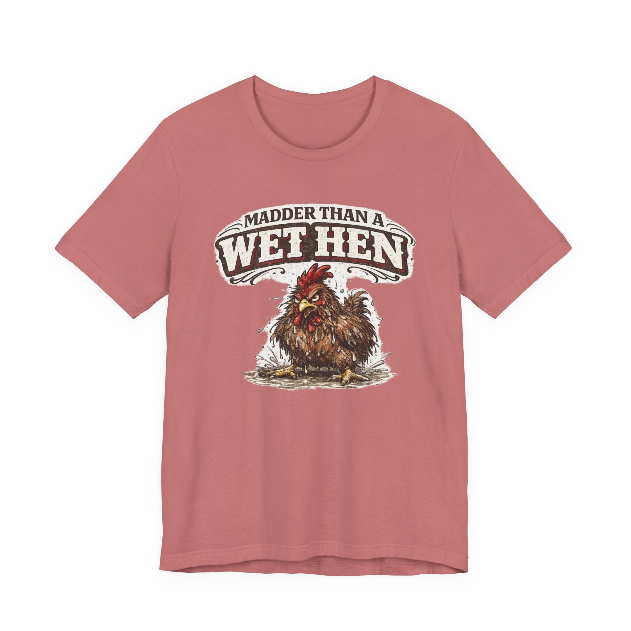 Madder Than a Wet Hen T‑Shirt