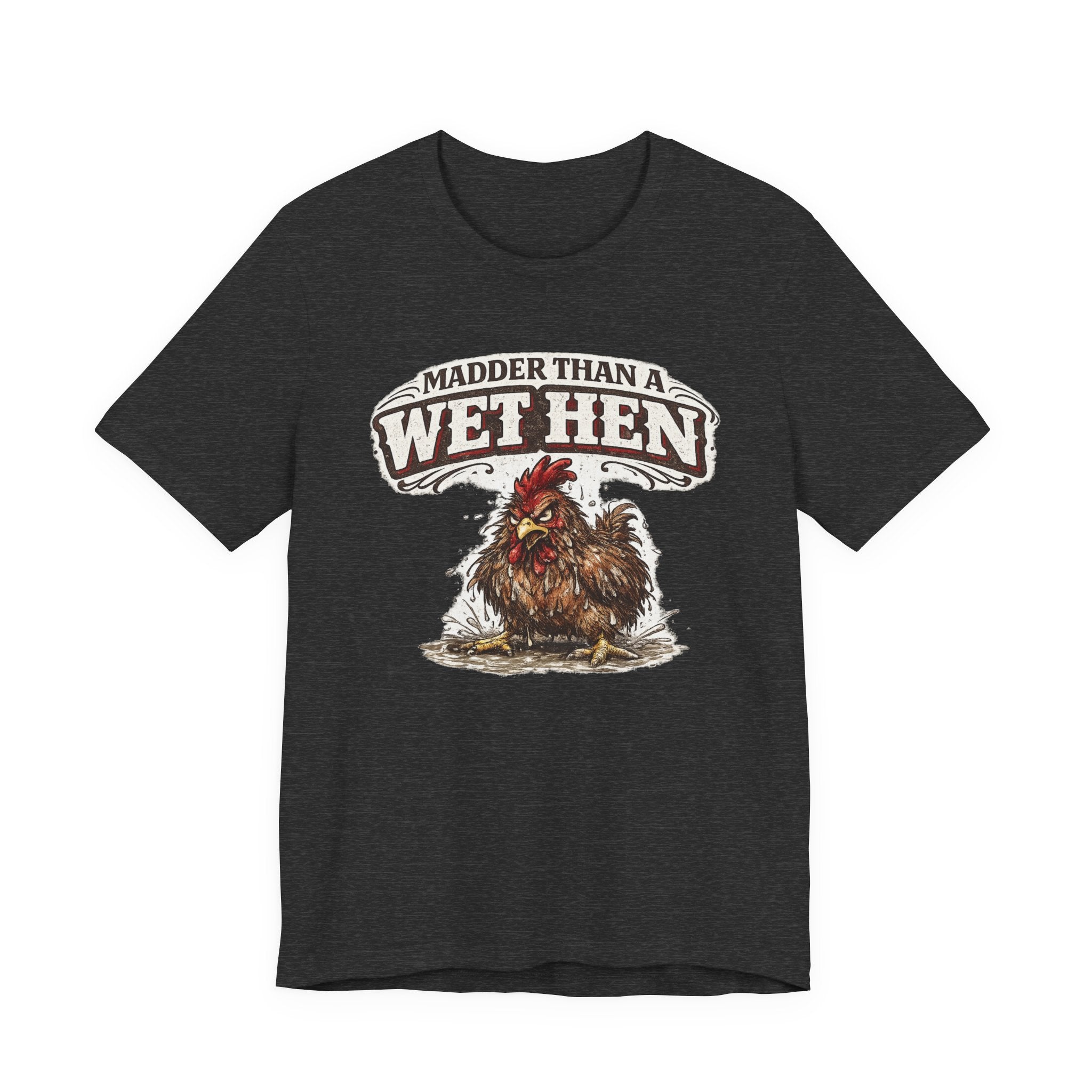 Madder Than a Wet Hen T‑Shirt