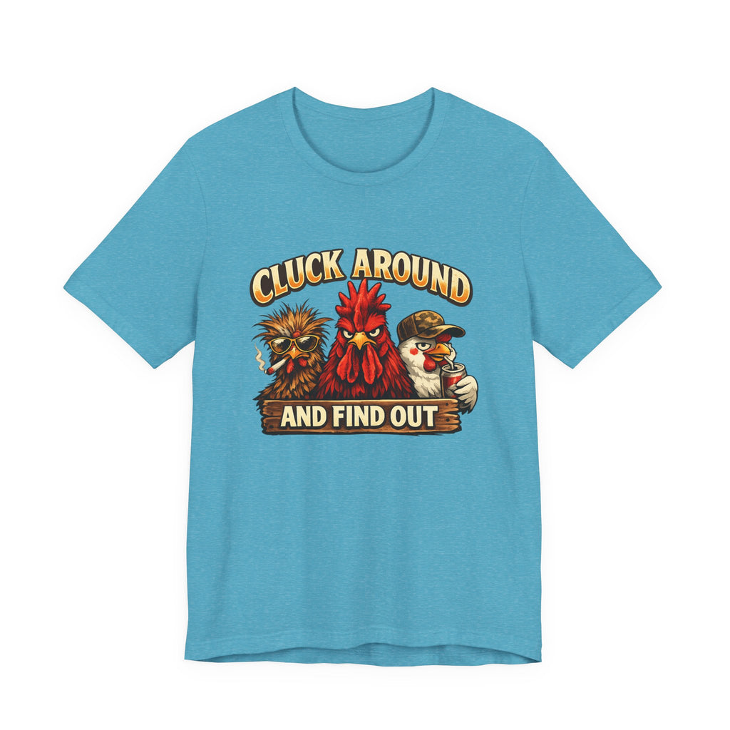 Cluck Around and Find Out Tee - Funny Rooster & Chicken Farm Humor T-Shirt
